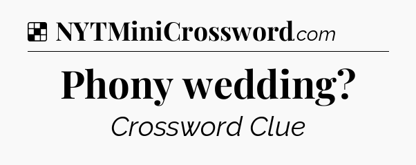 Solution: Phony wedding - NYT Crossword
