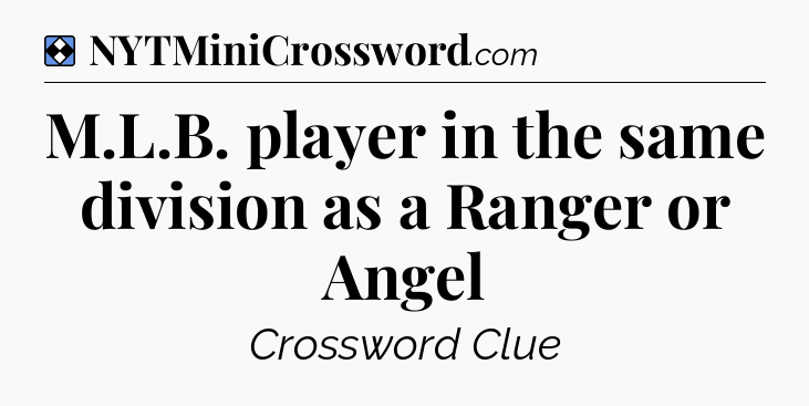 Solution: M.L.B. player in the same division as a Ranger or Angel - NYT Mini Crossword