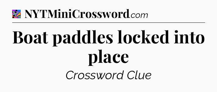 Boat paddles locked into place Crossword Clue