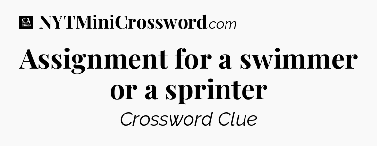 Assignment for a swimmer or a sprinter - LA Times Crossword
