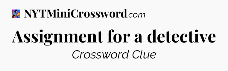 Assignment for a detective Crossword Clue