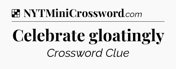 Solution: Celebrate gloatingly - NYT Crossword