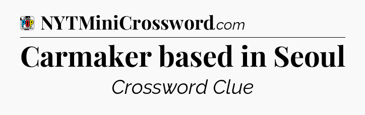 Carmaker based in Seoul Crossword Clue