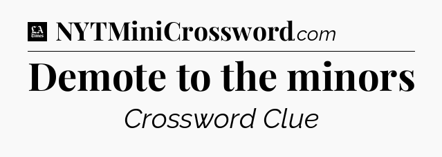 Demote to the minors - LA Times Crossword