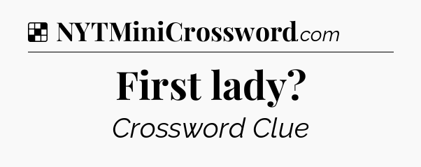 Solution: First lady - NYT Crossword
