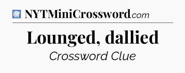 Lounged, dallied Puzzle Page Crossword Clue
