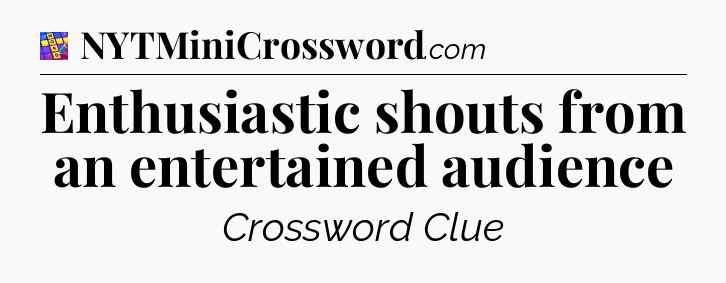 Enthusiastic shouts from an entertained audience Codycross