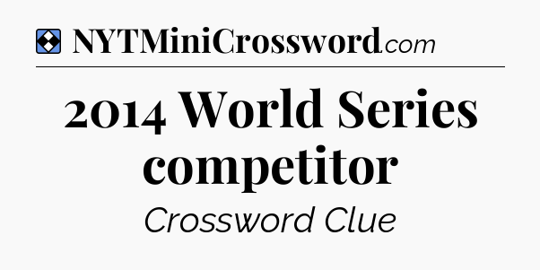 Solution: 2014 World Series competitor - NYT Mini Crossword
