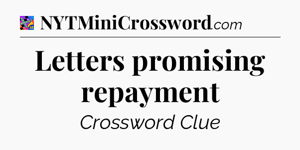 Letters promising repayment Crossword Clue