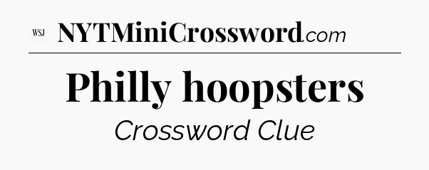 Philly hoopsters - WSJ Crossword