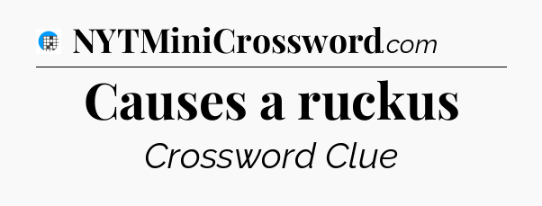 Causes a ruckus Crossword Clue