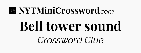 Bell tower sound - LA Times Crossword