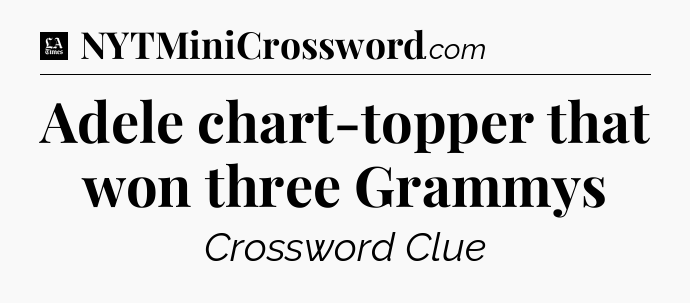 Adele chart-topper that won three Grammys - LA Times Crossword