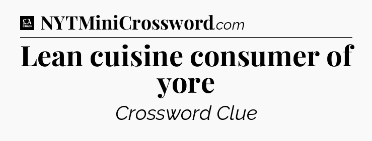 Lean cuisine consumer of yore - LA Times Crossword