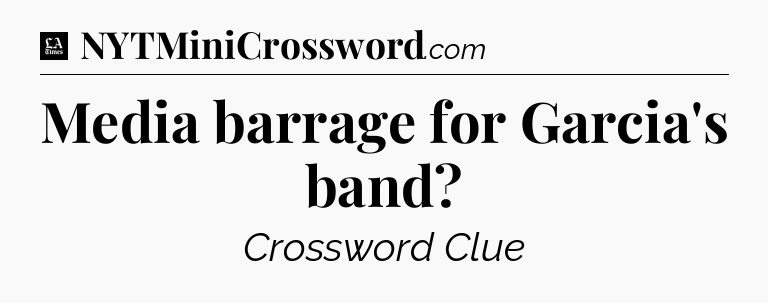 Media barrage for Garcia's band - LA Times Crossword