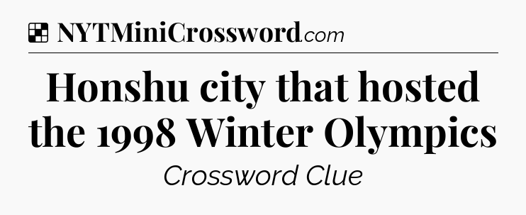 Solution: Honshu city that hosted the 1998 Winter Olympics - NYT Crossword