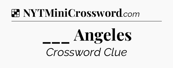 Solution: ___ Angeles - NYT Crossword