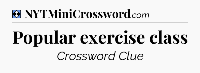Solution: Popular exercise class - NYT Mini Crossword