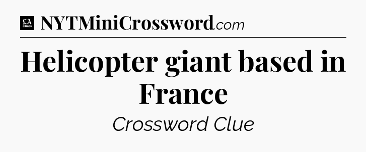 Helicopter giant based in France - LA Times Crossword
