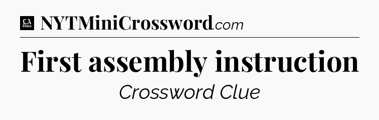 First assembly instruction - LA Times Crossword