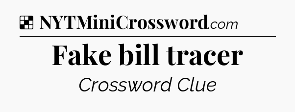 Solution: Fake bill tracer - NYT Crossword