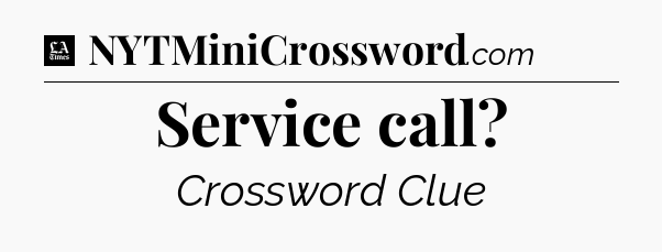 Service call - LA Times Crossword