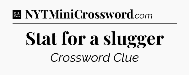 Stat for a slugger - LA Times Crossword