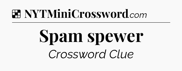 Solution: Spam spewer - NYT Crossword