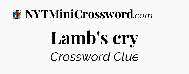 Lamb's cry Crossword Clue
