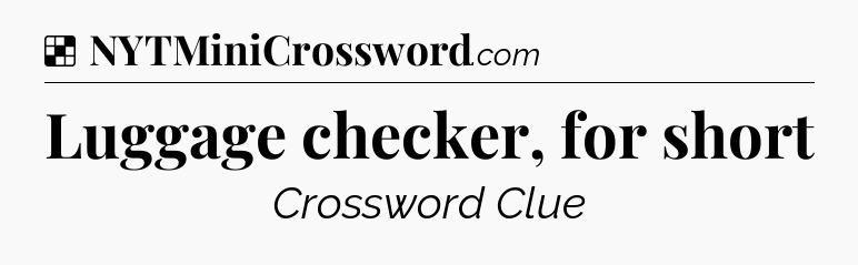 Solution: Luggage checker, for short - NYT Crossword