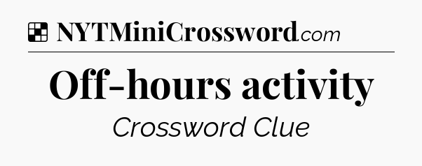 Solution: Off-hours activity - NYT Crossword