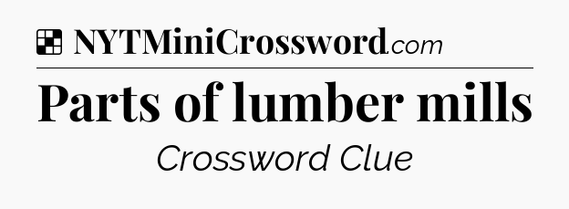 Solution: Parts of lumber mills - NYT Crossword