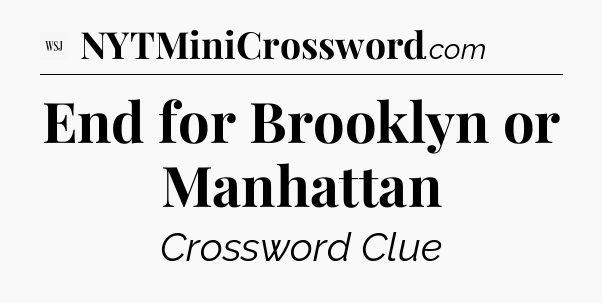 End for Brooklyn or Manhattan - WSJ Crossword
