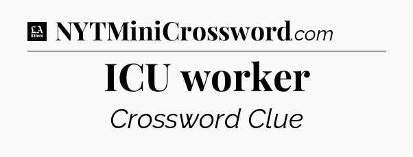 ICU worker - LA Times Crossword