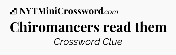 Solution: Chiromancers read them - NYT Crossword