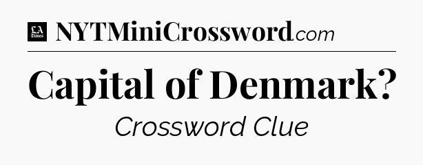 Capital of Denmark - LA Times Crossword