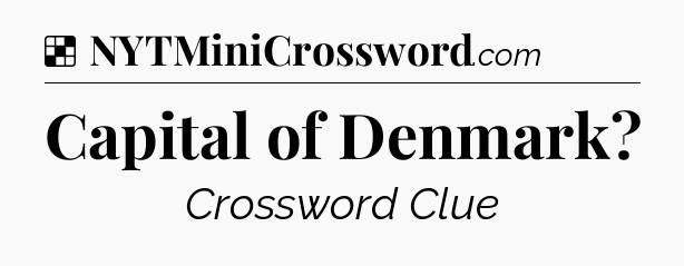 Solution: Capital of Denmark - NYT Crossword