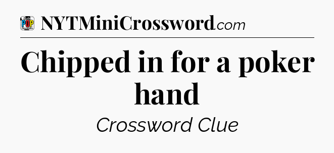 Chipped in for a poker hand Crossword Clue