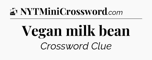 Vegan milk bean - Daily Themed Classic Crossword