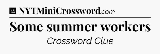 Some summer workers - LA Times Crossword