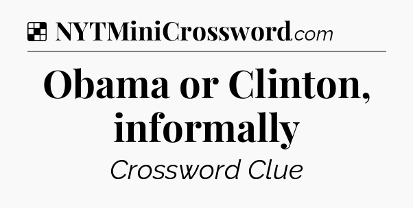 Solution: Obama or Clinton, informally - NYT Crossword