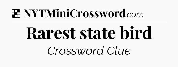 Solution: Rarest state bird - NYT Crossword