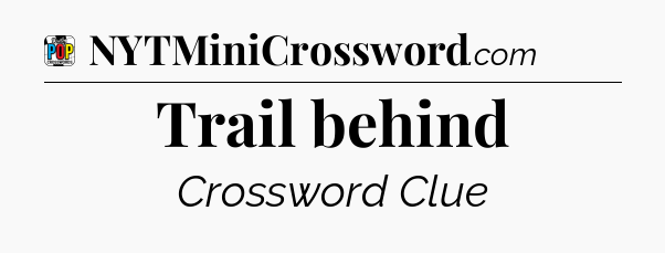 Trail behind Crossword Clue