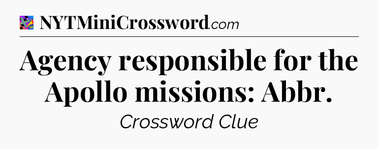 Agency responsible for the Apollo missions: Abbr Crossword Clue