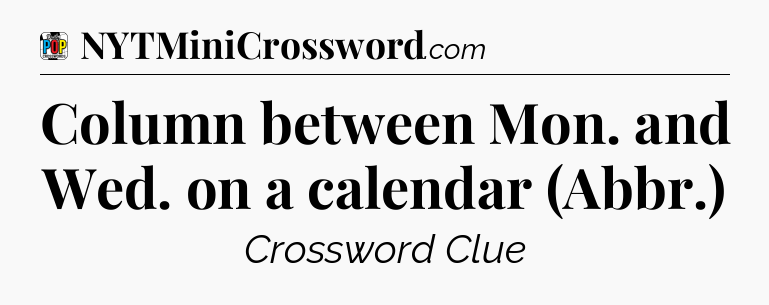 Column between Mon. and Wed. on a calendar (Abbr.) Crossword Clue