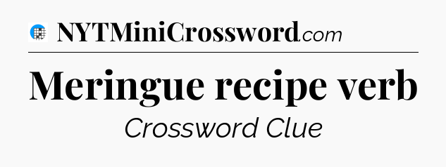 Meringue recipe verb Crossword Clue