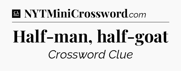 Half-man, half-goat - LA Times Crossword