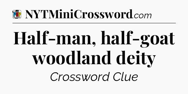 Half-man, half-goat woodland deity Crossword Clue