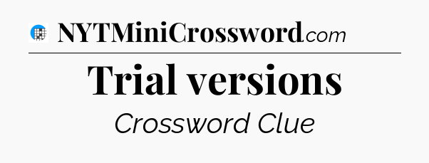 Trial versions Crossword Clue