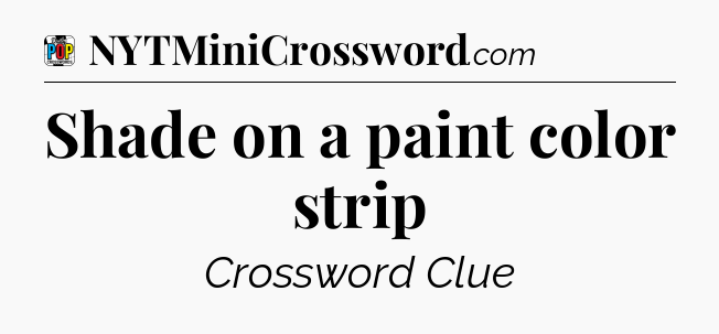 Shade on a paint color strip Crossword Clue
